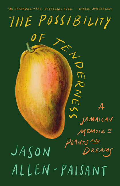 Possibility of Tenderness: A Jamaican Memoir of Plants and Dreams - Ingram