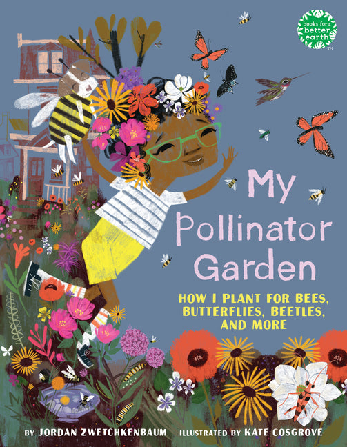 My Pollinator Garden: How I Plant for Bees, Butterflies, Beetles, and More - Ingram