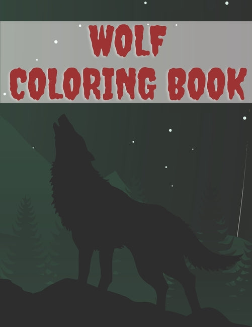 Wolf Coloring Book: Super Gift For Creative Kids And Adults Featuring Wild Wolves - Ingram