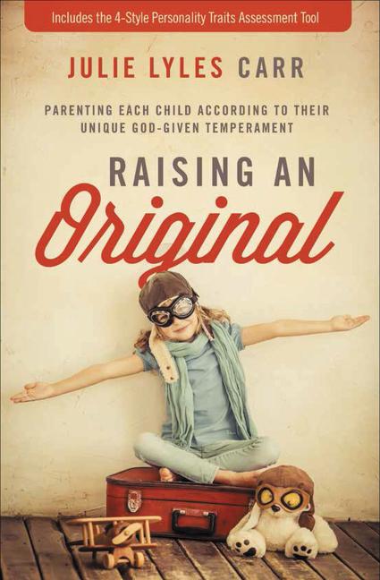 Raising an Original: Parenting Each Child According to Their Unique God-Given Temperament - Ingram
