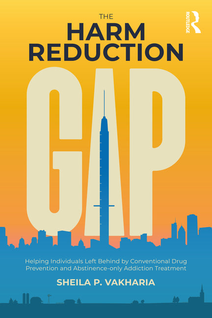 Harm Reduction Gap: Helping Individuals Left Behind by Conventional Drug Prevention and Abstinence-only Addiction Treatment - Ingram