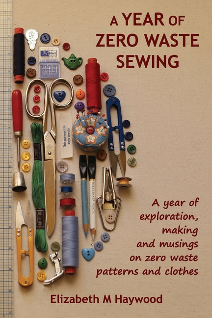 Year of Zero Waste Sewing: A year of exploration, making and musings on zero waste patterns and clothes - Ingram