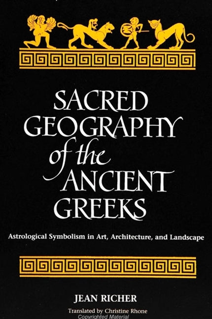 Sacred Geography of the Ancient Greeks: Astrological Symbolism in Art, Architecture, and Landscape - Ingram