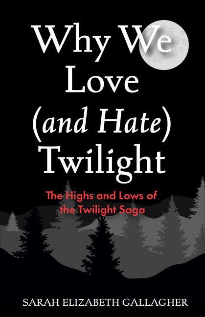 Why We Love (and Hate) Twilight: The Highs and Lows of the Twilight Saga (Twilight Fandom Book, Fantasy Love Books) - Ingram