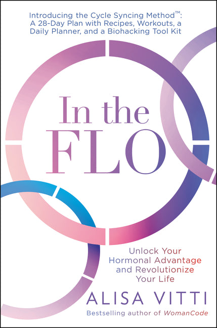In the Flo: Unlock Your Hormonal Advantage and Revolutionize Your Life - Ingram