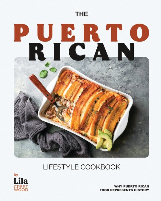 Puerto Rican Lifestyle Cookbook: Why Puerto Rican Food Represents History - Ingram