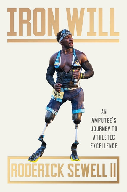 Iron Will: An Amputee's Journey to Athletic Excellence - Ingram