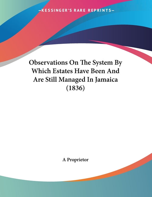 Observations On The System By Which Estates Have Been And Are Still Managed In Jamaica (1836) - Ingram