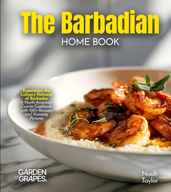 Barbadian Home Cook: Experience the Culinary Richness of Barbados - A North American Cuisine Cookbook with 100+ Recipes and Stunning Pictures - Ingram