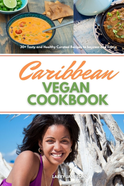Caribbean Vegan Cookbook: 30+ Tasty and Healthy Curated Recipes to Impress and Enjoy - Ingram