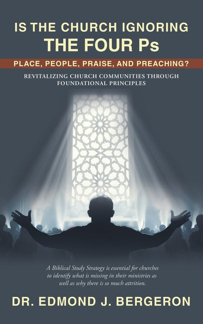 Is the Church Ignoring the Four Ps Place, People, Praise, and Preaching?: Revitalizing Church Communities Through Foundational Principles - Ingram