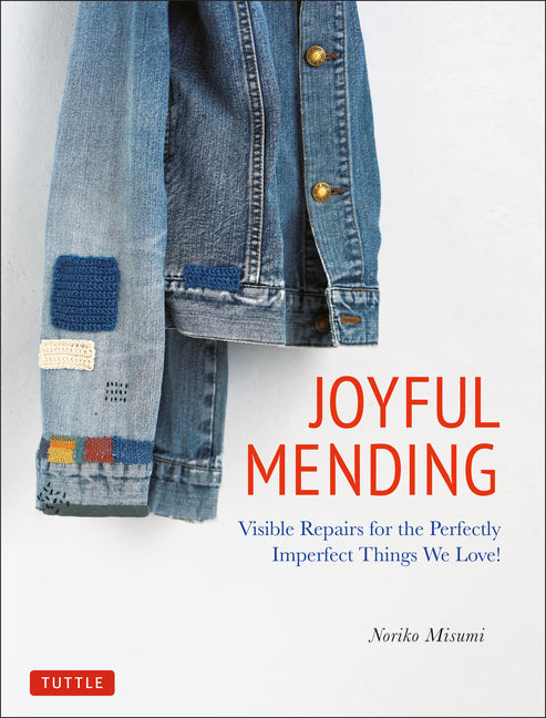 Joyful Mending: Beautiful Visible Repairs for the Things We Love - Ingram