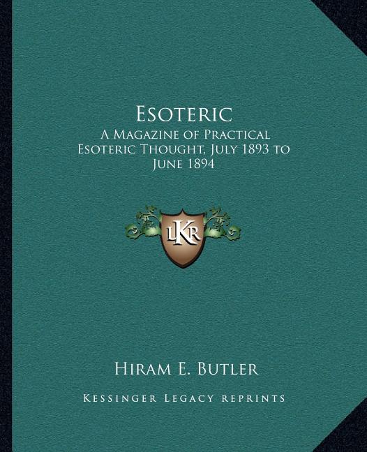 Esoteric: A Magazine of Practical Esoteric Thought, July 1893 to June 1894 - Ingram