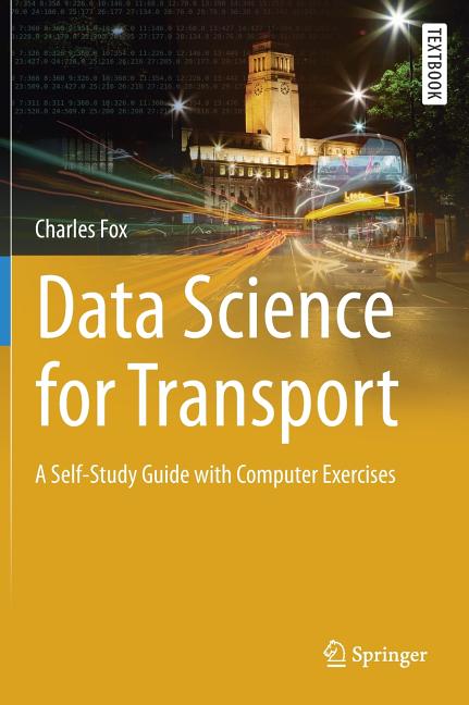 Data Science for Transport: A Self-Study Guide with Computer Exercises (2018) - Ingram