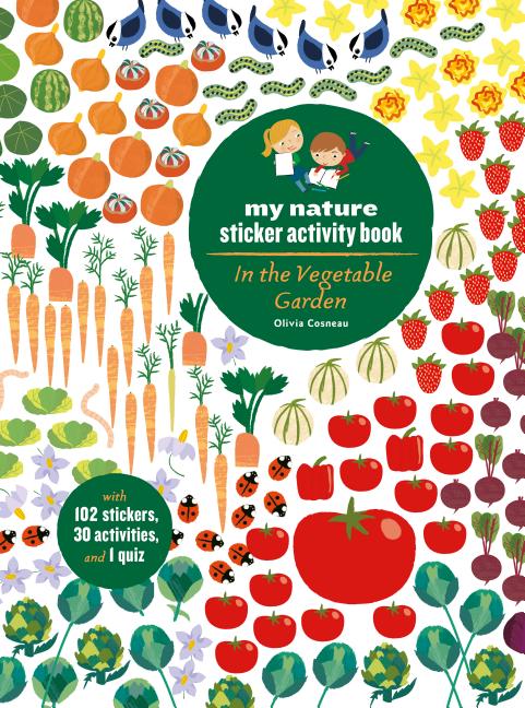 In the Vegetable Garden: My Nature Sticker Activity Book (Ages 5 and Up, with 102 Stickers, 24 Activities, and 1 Quiz): My Nature Sticker Activity Boo - Ingram