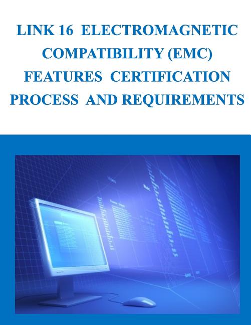 Link 16 Electromagnetic Compatibility (EMC) Features Certification Process and Requirements - Ingram