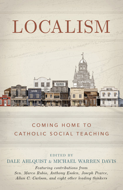 Localism: Coming Home to Catholic Social Teaching - Ingram