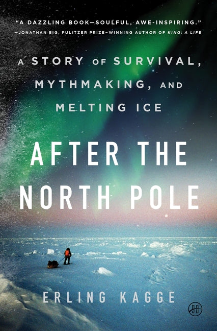 After the North Pole: A Story of Survival, Mythmaking, and Melting Ice - Ingram
