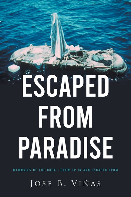 Escaped from Paradise: Memories of the Cuba I Grew Up in and Escaped from - Ingram