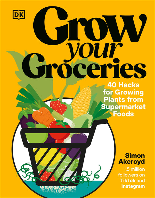 Grow Your Groceries: 40 Hacks for Growing Plants from Supermarket Foods - Ingram