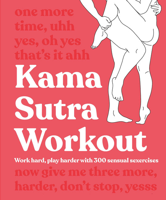 Kama Sutra Workout: Work Hard, Play Harder with 300 Sensual Sexercises - Ingram