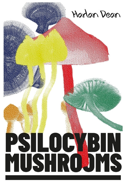 Psilocybin Mushrooms: The Complete Step-by-Step Guide to Growing and Using Psychedelic Magic Mushrooms and Discover Benefits and Side Effect - Ingram