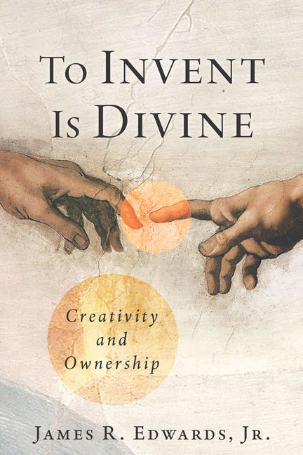 To Invent Is Divine: Creativity and Ownership - Ingram