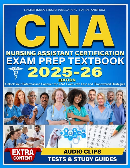 CNA Nursing Assistant Certification Exam Prep Textbook: Unlock Your Potential and Conquer the CNA Exam with Ease and Empowered Strategies - Ingram