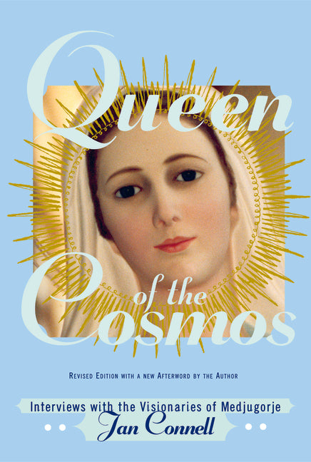 Queen of the Cosmos: Interviews with the Visionaries of Medjugorje (Revised) - Ingram