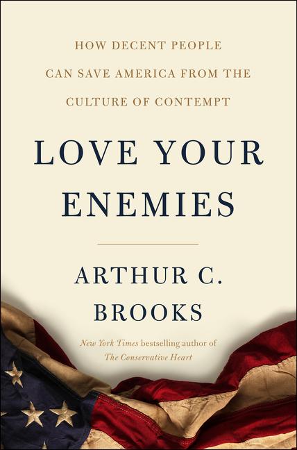 Love Your Enemies: How Decent People Can Save America from the Culture of Contempt - Ingram