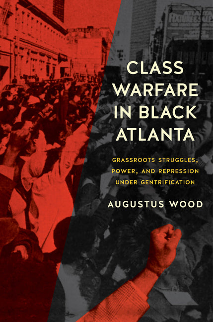 Class Warfare in Black Atlanta: Grassroots Struggles, Power, and Repression Under Gentrification - Ingram