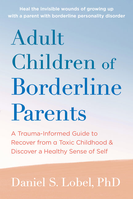 Adult Children of Borderline Parents: A Trauma-Informed Guide to Recover from a Toxic Childhood and Discover a Healthy Sense of Self - Ingram
