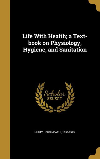 Life With Health; a Text-book on Physiology, Hygiene, and Sanitation - Ingram