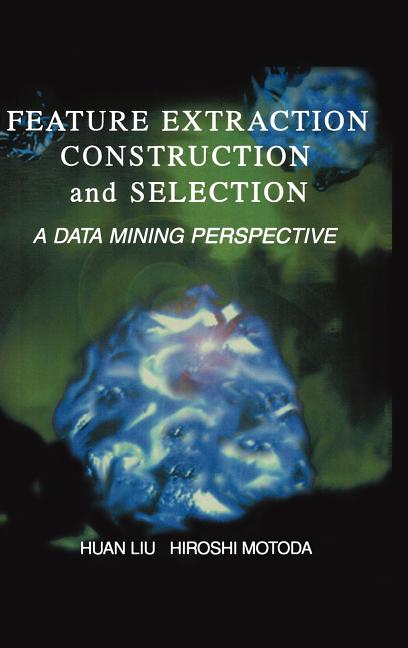 Feature Extraction, Construction and Selection: A Data Mining Perspective (1998) - Ingram