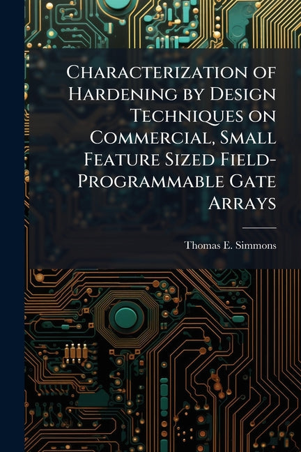 Characterization of Hardening by Design Techniques on Commercial, Small Feature Sized Field-Programmable Gate Arrays - Ingram