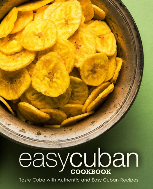 Easy Cuban Cookbook: Taste Cuba with Authentic and Easy Cuban Recipes (3rd Edition) - Ingram