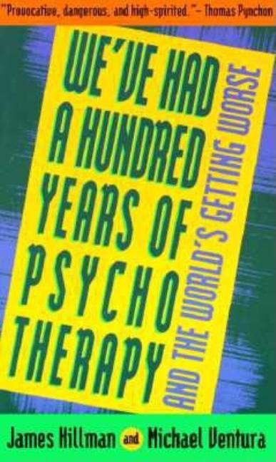 We've Had a Hundred Years of Psychotherapy--And the World's Getting Worse (Revised) - Ingram