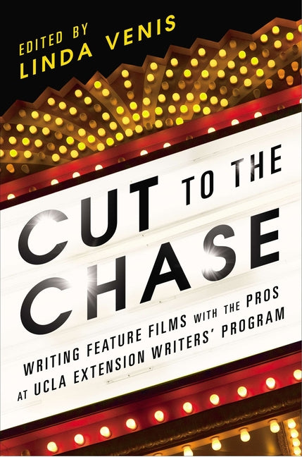 Cut to the Chase: Writing Feature Films with the Pros at UCLA Extension Writers' Program - Ingram