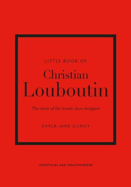 Little Book of Christian Louboutin: The Story of the Iconic Shoe Designer - Ingram
