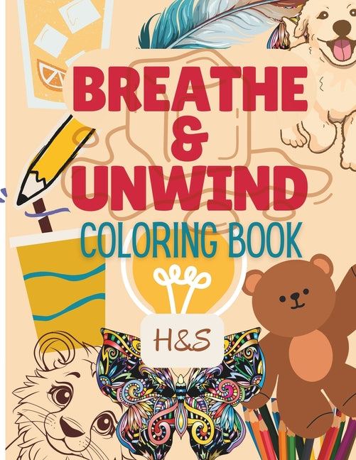 Breathe & Unwind: Bold and Simple Coloring Book for Adults, Men, Women, Teens and Children Featuring Mandala, Flowers, Landscape, Animal - Ingram