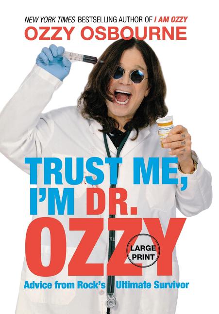 Trust Me, I'm Dr. Ozzy: Advice from Rock's Ultimate Survivor (Large type / large print Edition) - Ingram