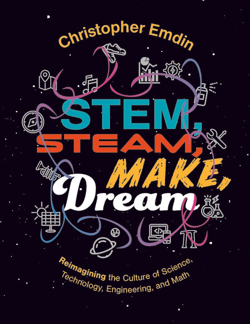 Reimagining the Culture of Science, Technology, Engineering, and Mathematics Stem, Steam, Make, Dream - Ingram