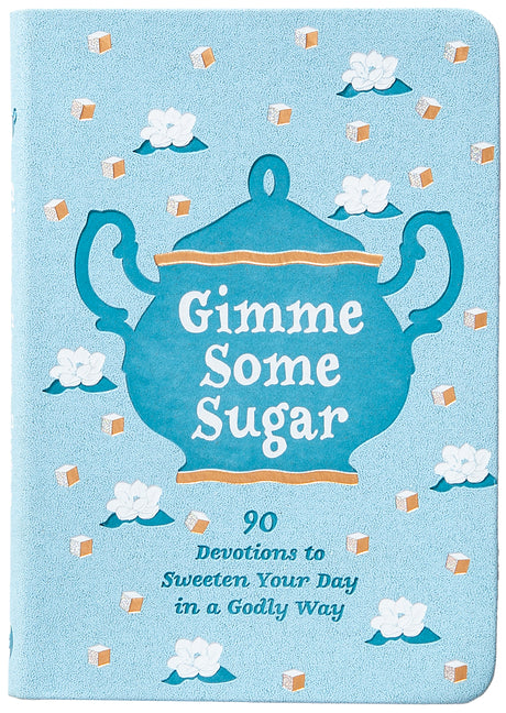 Gimme Some Sugar: 90 Devotions to Sweeten Your Day in a Godly Way - Ingram