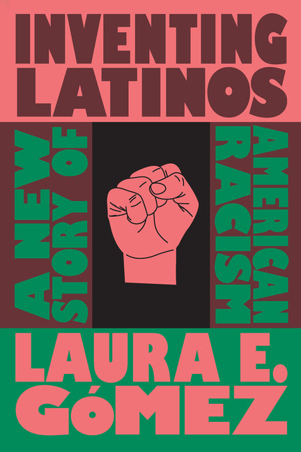 Inventing Latinos: A New Story of American Racism - Ingram