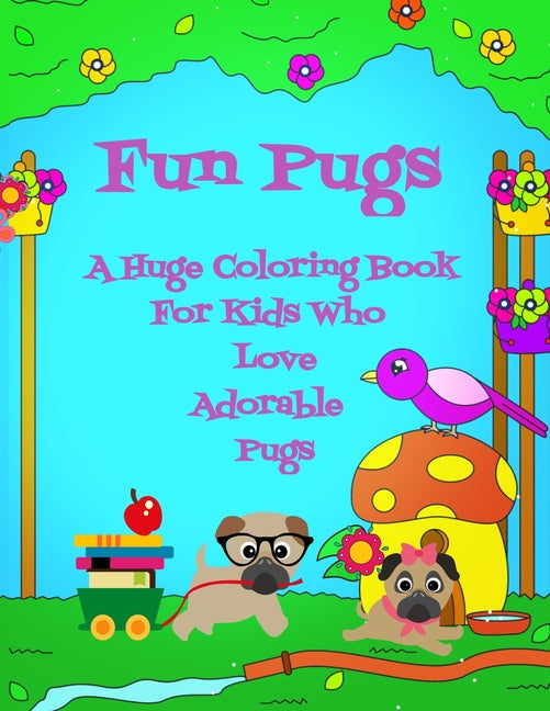 Fun Pugs A Huge Coloring Book For Kids Who Love Adorable Pugs - Ingram
