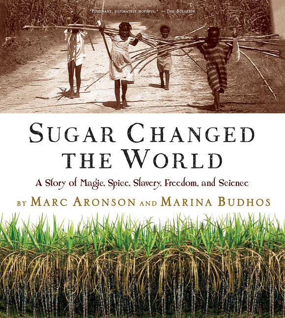 Sugar Changed the World: A Story of Magic, Spice, Slavery, Freedom, and Science - Ingram