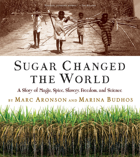 Sugar Changed the World: A Story of Magic, Spice, Slavery, Freedom, and Science - Ingram
