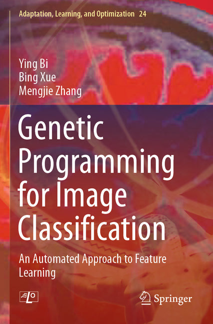 Genetic Programming for Image Classification: An Automated Approach to Feature Learning (2021) - Ingram