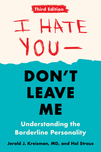 I Hate You--Don't Leave Me: Third Edition: Understanding the Borderline Personality - Ingram