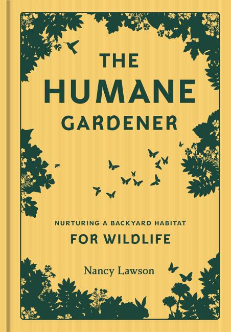 Humane Gardener: Nurturing a Backyard Habitat for Wildlife - Ingram